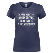 Load image into Gallery viewer, I Just Want To Drink Coffee, Take Naps and Not Wear Pants - T Shirt - I_JUST_WANT_TO_DRINK_COFFEE_TAKE_NAPS_AND_NOT_WEAR_PANTS-_Ladies_-_Navy