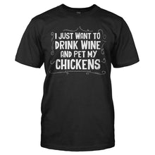 Load image into Gallery viewer, I Just Want To Drink Wine and Pet My Chickens - T Shirt - I_JUST_WANT_TO_DRINK_WINE_AND_PET_MY_CHICKENS_-_Men_-_black