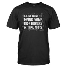 Load image into Gallery viewer, I Just Want To Drink Wine, Ride Horses &amp; Take Naps - T Shirt - I_JUST_WANT_TO_DRINK_WINE_RIDE_HORSES___TAKE_NAPS_-_Men_-_black
