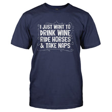 Load image into Gallery viewer, I Just Want To Drink Wine, Ride Horses &amp; Take Naps - T Shirt - I_JUST_WANT_TO_DRINK_WINE_RIDE_HORSES___TAKE_NAPS_-_Men_-_navyblue