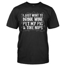 Load image into Gallery viewer, I Just Want To Drink Wine, Pet My Pig &amp; Take Naps - T Shirt - I_JUST_WANT_TO_DRINK_WINE__PET_MY_PIG___TAKE_NAPS_-_Men_-_black