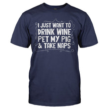 Load image into Gallery viewer, I Just Want To Drink Wine, Pet My Pig &amp; Take Naps - T Shirt - I_JUST_WANT_TO_DRINK_WINE__PET_MY_PIG___TAKE_NAPS_-_Men_-_navyblue
