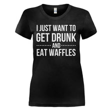 Load image into Gallery viewer, I Just Want To Get Drunk and Eat Waffles - T Shirt - I_JUST_WANT_TO_GET_DRUNK_AND_EAT_WAFFLES_-_Ladies_-_black