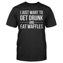 Load image into Gallery viewer, I Just Want To Get Drunk and Eat Waffles - T Shirt - I_JUST_WANT_TO_GET_DRUNK_AND_EAT_WAFFLES_-_Men_-_black