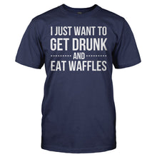 Load image into Gallery viewer, I Just Want To Get Drunk and Eat Waffles - T Shirt - I_JUST_WANT_TO_GET_DRUNK_AND_EAT_WAFFLES_-_Men_-_navyblue