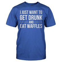 Load image into Gallery viewer, I Just Want To Get Drunk and Eat Waffles - T Shirt - I_JUST_WANT_TO_GET_DRUNK_AND_EAT_WAFFLES_-_Men_-_royalblue