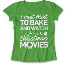 Load image into Gallery viewer, I Just Want To Bake And Watch Christmas Movies - T Shirt - I_Just_Want_To_Bake_And_Watch_Christmas_Movies_women_kelly