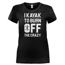 Load image into Gallery viewer, I Kayak To Burn Off The Crazy - T Shirt - I_KAYAK_TO_BURN_OFF_THE_CRAZY-_Ladies_-_Black