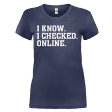 Load image into Gallery viewer, I Know. I Checked. Online. - T Shirt - I_KNOW_I_CHECKED_ONLINE_-_Ladies_-_navyblue