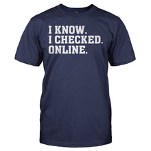 Load image into Gallery viewer, I Know. I Checked. Online. - T Shirt - I_KNOW_I_CHECKED_ONLINE_-_Men_-_navyblue