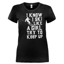Load image into Gallery viewer, I Know I Ski Like A Girl. Try To Keep Up. - T Shirt - I_KNOW_I_SKI_LIKE_A_GIRL._TRY_TO_KEEP_UP-_Ladies_-_Black