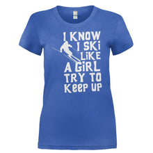 Load image into Gallery viewer, I Know I Ski Like A Girl. Try To Keep Up. - T Shirt - I_KNOW_I_SKI_LIKE_A_GIRL._TRY_TO_KEEP_UP-_Ladies_-_Royal