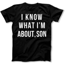 Load image into Gallery viewer, I Know What I'm About, Son - T Shirt - I_Know_What_I_m_About_Son_men_black