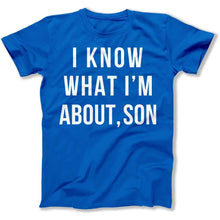 Load image into Gallery viewer, I Know What I'm About, Son - T Shirt - I_Know_What_I_m_About_Son_men_royal
