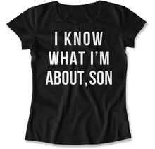 Load image into Gallery viewer, I Know What I'm About, Son - T Shirt - I_Know_What_I_m_About_Son_women_black