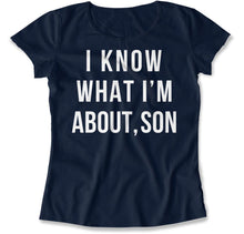 Load image into Gallery viewer, I Know What I'm About, Son - T Shirt - I_Know_What_I_m_About_Son_women_navy