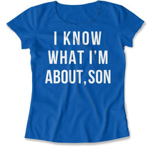 Load image into Gallery viewer, I Know What I'm About, Son - T Shirt - I_Know_What_I_m_About_Son_women_royal