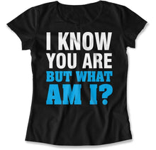 Load image into Gallery viewer, I Know You Are But What Am I? - T Shirt - I_Know_You_Are_But_What_Am_I_women_black