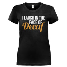 Load image into Gallery viewer, I Laugh In The Face Of Decaf - T Shirt - I_LAUGH_IN_THE_FACE_OF_DECAF-_Ladies_-_Black