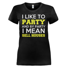 Load image into Gallery viewer, I Like To Party - I Mean Sell Houses - T Shirt - I_LIKE_TO_PARTY_-_I_MEAN_SELL_HOUSES-_Ladies_-_Black