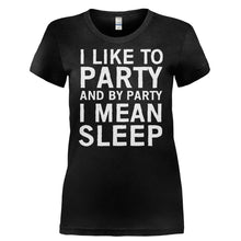 Load image into Gallery viewer, I Like To Party And By Party I Mean Sleep - T Shirt - I_LIKE_TO_PARTY_AND_BY_PARTY_I_MEAN_SLEEP-_Ladies_-_Black