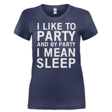 Load image into Gallery viewer, I Like To Party And By Party I Mean Sleep - T Shirt - I_LIKE_TO_PARTY_AND_BY_PARTY_I_MEAN_SLEEP-_Ladies_-_Navy