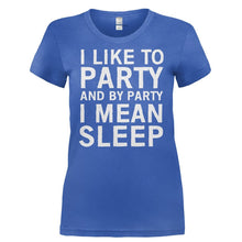 Load image into Gallery viewer, I Like To Party And By Party I Mean Sleep - T Shirt - I_LIKE_TO_PARTY_AND_BY_PARTY_I_MEAN_SLEEP-_Ladies_-_Royal
