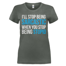 Load image into Gallery viewer, I'll Stop Being Sarcastic When You Stop Being Stupid - T Shirt - I_LL_STOP_BEING_SARCASTIC_WHEN_YOU_STOP_BEING_STUPID_-_Ladies_-_charcoal
