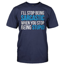 Load image into Gallery viewer, I'll Stop Being Sarcastic When You Stop Being Stupid - T Shirt - I_LL_STOP_BEING_SARCASTIC_WHEN_YOU_STOP_BEING_STUPID_-_Men_-_navyblue