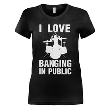 Load image into Gallery viewer, I Love Banging In Public - T Shirt - I_LOVE_BANGING_IN_PUBLIC_-_ladies_-_black