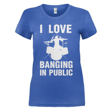 Load image into Gallery viewer, I Love Banging In Public - T Shirt - I_LOVE_BANGING_IN_PUBLIC_-_ladies_-_royalblue