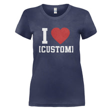 Load image into Gallery viewer, I Love (Custom) - Personalized - T Shirt - I_LOVE_CUSTOM_-_PERSONALIZED_-_Ladies_-_Navyblue
