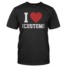 Load image into Gallery viewer, I Love (Custom) - Personalized - T Shirt - I_LOVE_CUSTOM_-_PERSONALIZED_-_Men_-_Black