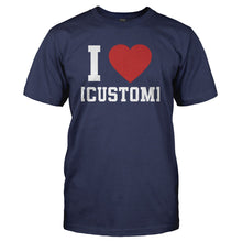 Load image into Gallery viewer, I Love (Custom) - Personalized - T Shirt - I_LOVE_CUSTOM_-_PERSONALIZED_-_Men_-_Navyblue