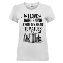 Load image into Gallery viewer, I Love Gardening From My Head Tomatoes - T Shirt - I_LOVE_GARDENING_FROM_MY_HEAD_TOMATOES_-_ladies_-_white