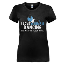 Load image into Gallery viewer, I Love Mermaid Dancing - T Shirt - I_LOVE_MERMAID_DANCING_-_ladies_-_black