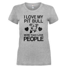 Load image into Gallery viewer, I Love My My Pit Bull More Than I Love People - T Shirt - I_LOVE_MY_MY_PIT_BULL_MORE_THAN_I_LOVE_PEOPLE-_Ladies_-_Grey