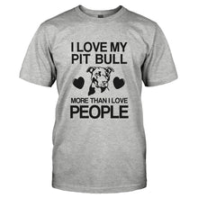 Load image into Gallery viewer, I Love My My Pit Bull More Than I Love People - T Shirt - I_LOVE_MY_MY_PIT_BULL_MORE_THAN_I_LOVE_PEOPLE-_Men_-_Grey