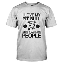 Load image into Gallery viewer, I Love My My Pit Bull More Than I Love People - T Shirt - I_LOVE_MY_MY_PIT_BULL_MORE_THAN_I_LOVE_PEOPLE-_Men_-_White