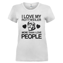 Load image into Gallery viewer, I Love My Rottweiler More Than I Love People - T Shirt - I_LOVE_MY_ROTTWEILER_MORE_THAN_I_LOVE_PEOPLE-_Ladies_-_White