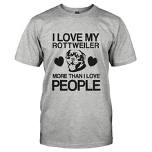 Load image into Gallery viewer, I Love My Rottweiler More Than I Love People - T Shirt - I_LOVE_MY_ROTTWEILER_MORE_THAN_I_LOVE_PEOPLE-_Men_-_Grey