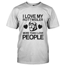 Load image into Gallery viewer, I Love My Rottweiler More Than I Love People - T Shirt - I_LOVE_MY_ROTTWEILER_MORE_THAN_I_LOVE_PEOPLE-_Men_-_White