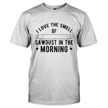 Load image into Gallery viewer, I Love The Smell of Sawdust in the Morning - T Shirt - I_LOVE_THE_SMELL_OF_SAWDUST_IN_THE_MORNING-_Men_-_White