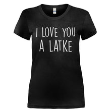 Load image into Gallery viewer, I Love You A Latke - T Shirt - I_LOVE_YOU_A_LATKE-_Ladies_-_Black