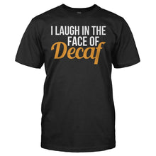 Load image into Gallery viewer, I Laugh In The Face Of Decaf - T Shirt - I_Laugh_In_The_Face_Of_Decaf_black