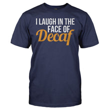 Load image into Gallery viewer, I Laugh In The Face Of Decaf - T Shirt - I_Laugh_In_The_Face_Of_Decaf_navy