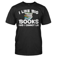 Load image into Gallery viewer, I Like Big Books and I Cannot Lie - T Shirt - I_Like_Big_Books_and_I_Cannot_Lie_black