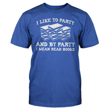 Load image into Gallery viewer, I Like To Party - I Mean Read Books - T Shirt - I_Like_To_Party_-_I_Mean_Read_Books_men_royal