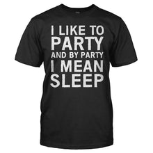 Load image into Gallery viewer, I Like To Party And By Party I Mean Sleep - T Shirt - I_Like_To_Party_And_By_Party_I_Mean_Sleep_men_black