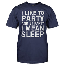 Load image into Gallery viewer, I Like To Party And By Party I Mean Sleep - T Shirt - I_Like_To_Party_And_By_Party_I_Mean_Sleep_men_navy